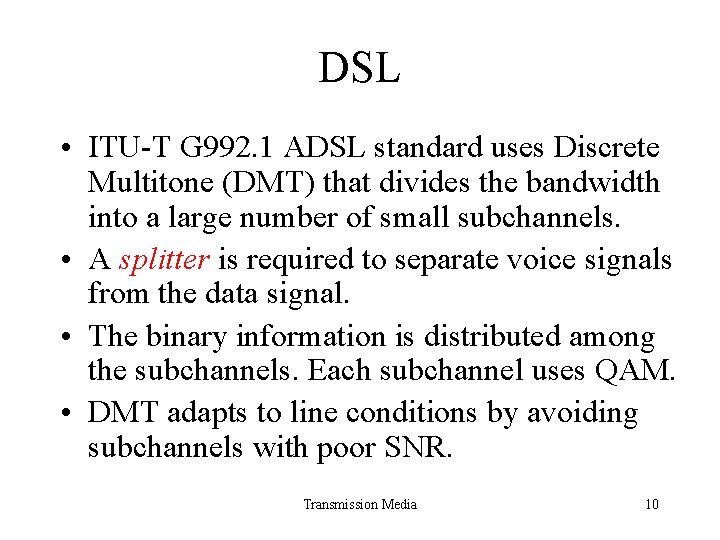 DSL • ITU-T G 992. 1 ADSL standard uses Discrete Multitone (DMT) that divides