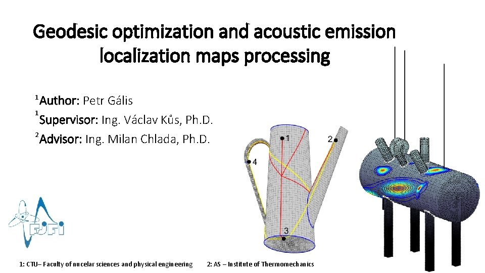 Geodesic optimization and acoustic emission localization maps processing Author: Petr Gális 1 Supervisor: Ing.