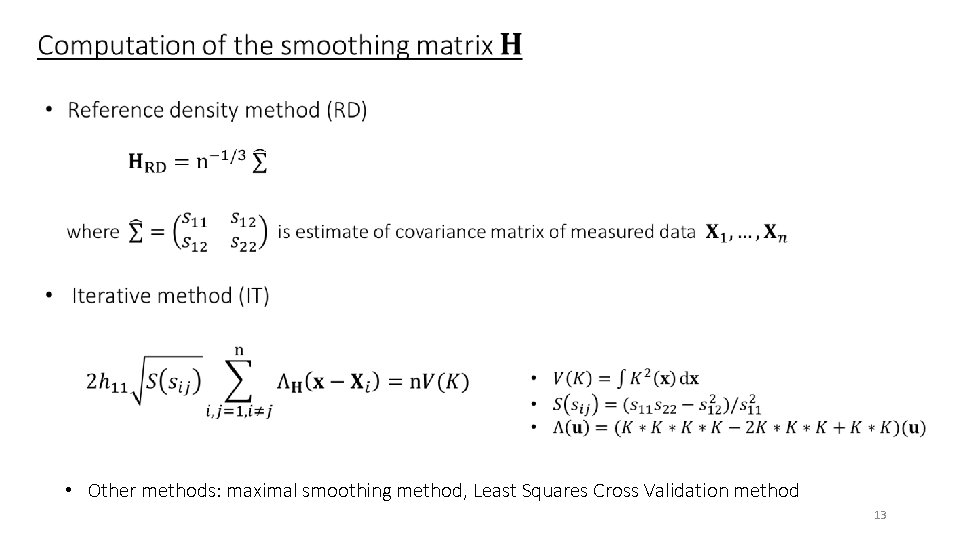  • Other methods: maximal smoothing method, Least Squares Cross Validation method 13 