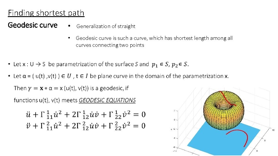 Finding shortest path Geodesic curve • Generalization of straight • Geodesic curve is such