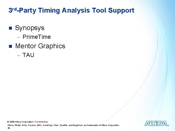 3 rd-Party Timing Analysis Tool Support n Synopsys - Prime. Time n Mentor Graphics 3 rd-Party Timing Analysis Tool Support n Synopsys - Prime. Time n Mentor Graphics