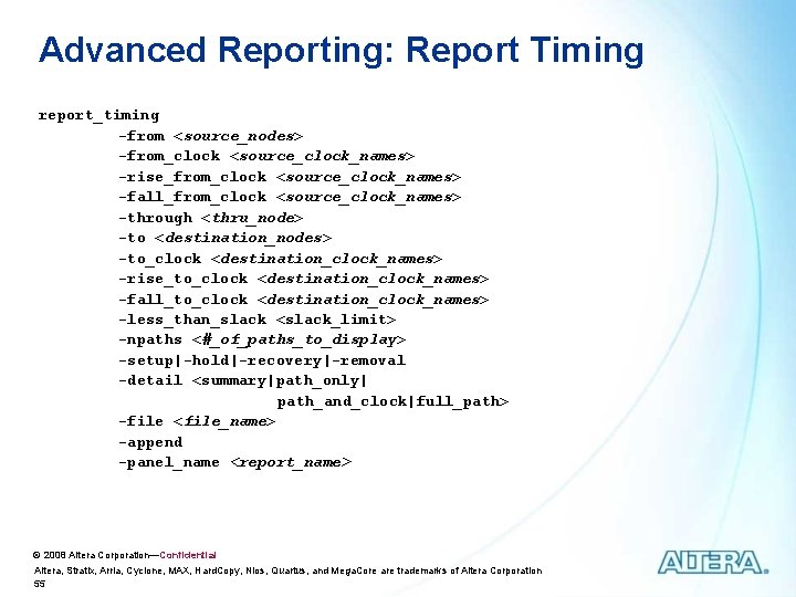 Advanced Reporting: Report Timing report_timing -from <source_nodes> -from_clock <source_clock_names> -rise_from_clock <source_clock_names> -fall_from_clock <source_clock_names> -through Advanced Reporting: Report Timing report_timing -from <source_nodes> -from_clock <source_clock_names> -rise_from_clock <source_clock_names> -fall_from_clock <source_clock_names> -through