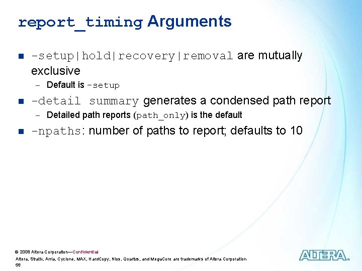 report_timing Arguments n -setup|hold|recovery|removal are mutually exclusive - Default is -setup n -detail summary report_timing Arguments n -setup|hold|recovery|removal are mutually exclusive - Default is -setup n -detail summary