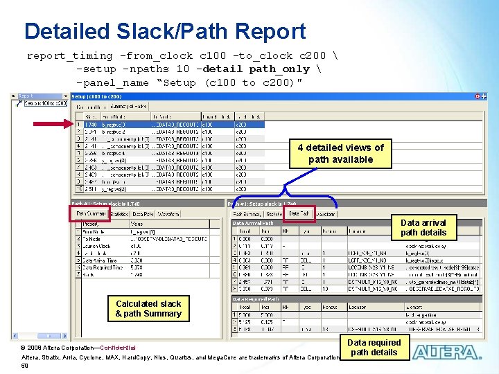 Detailed Slack/Path Report report_timing -from_clock c 100 -to_clock c 200 -setup -npaths 10 Detailed Slack/Path Report report_timing -from_clock c 100 -to_clock c 200 -setup -npaths 10