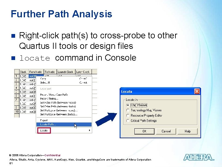 Further Path Analysis n n Right-click path(s) to cross-probe to other Quartus II tools Further Path Analysis n n Right-click path(s) to cross-probe to other Quartus II tools