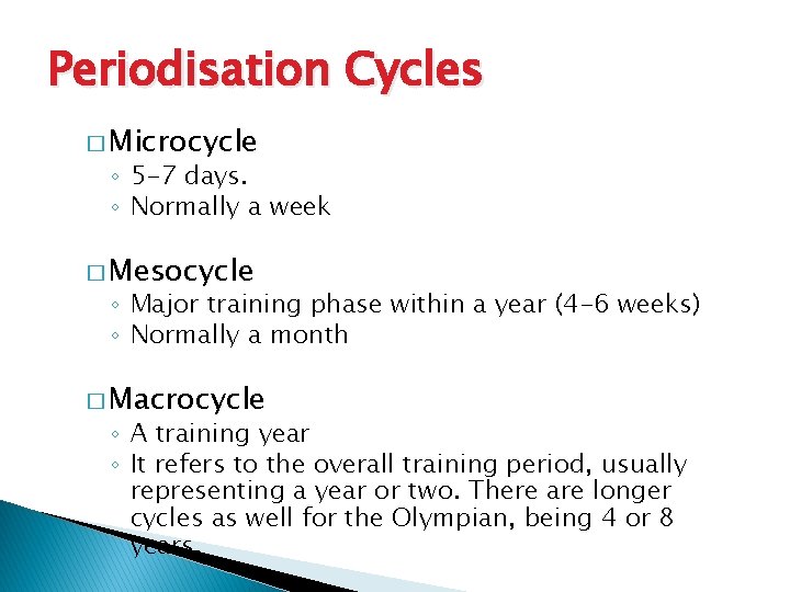 Periodisation Cycles � Microcycle ◦ 5 -7 days. ◦ Normally a week � Mesocycle Periodisation Cycles � Microcycle ◦ 5 -7 days. ◦ Normally a week � Mesocycle