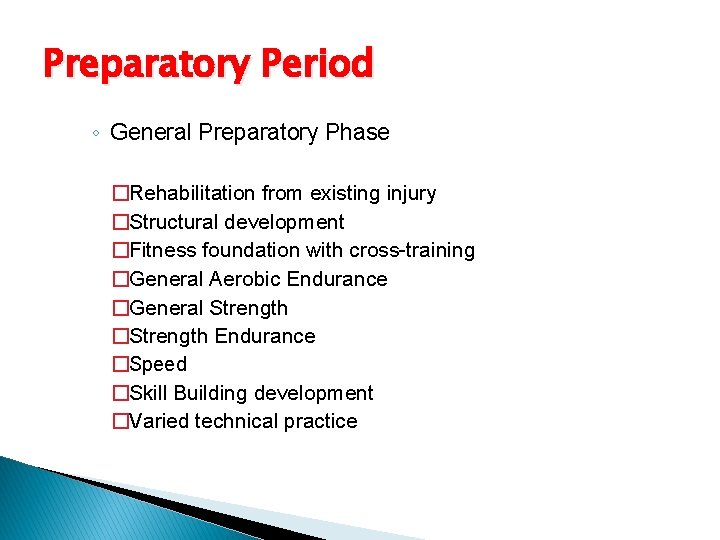 Preparatory Period ◦ General Preparatory Phase �Rehabilitation from existing injury �Structural development �Fitness foundation Preparatory Period ◦ General Preparatory Phase �Rehabilitation from existing injury �Structural development �Fitness foundation