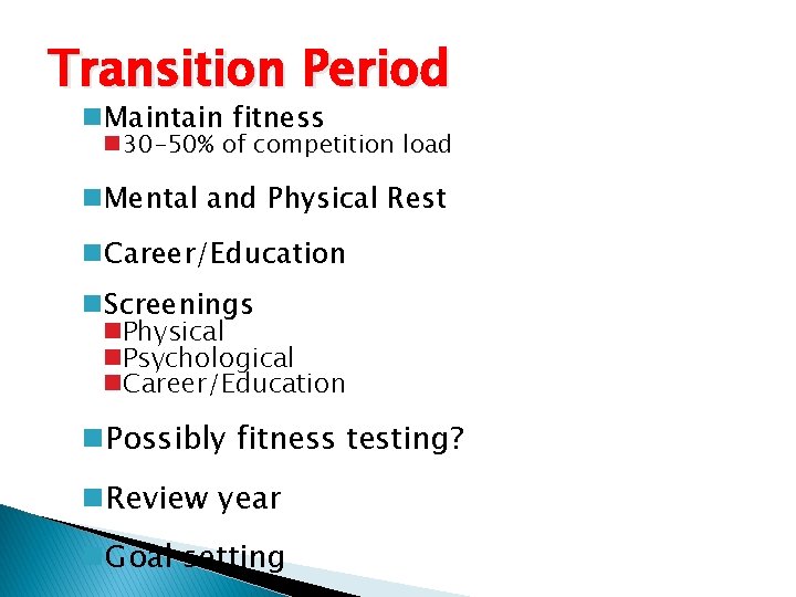 Transition Period n. Maintain fitness n 30 -50% of competition load n. Mental and Transition Period n. Maintain fitness n 30 -50% of competition load n. Mental and