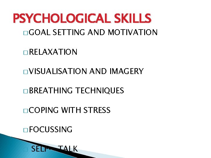 PSYCHOLOGICAL SKILLS � GOAL SETTING AND MOTIVATION � RELAXATION � VISUALISATION � BREATHING � PSYCHOLOGICAL SKILLS � GOAL SETTING AND MOTIVATION � RELAXATION � VISUALISATION � BREATHING �