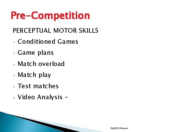 Pre-Competition PERCEPTUAL MOTOR SKILLS • Conditioned Games • Game plans • Match overload • Pre-Competition PERCEPTUAL MOTOR SKILLS • Conditioned Games • Game plans • Match overload •
