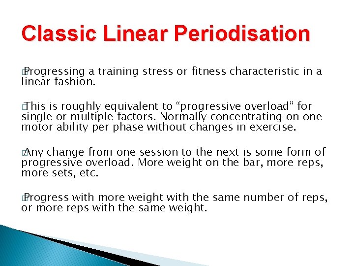 Classic Linear Periodisation � Progressing a training stress or fitness characteristic in a linear Classic Linear Periodisation � Progressing a training stress or fitness characteristic in a linear