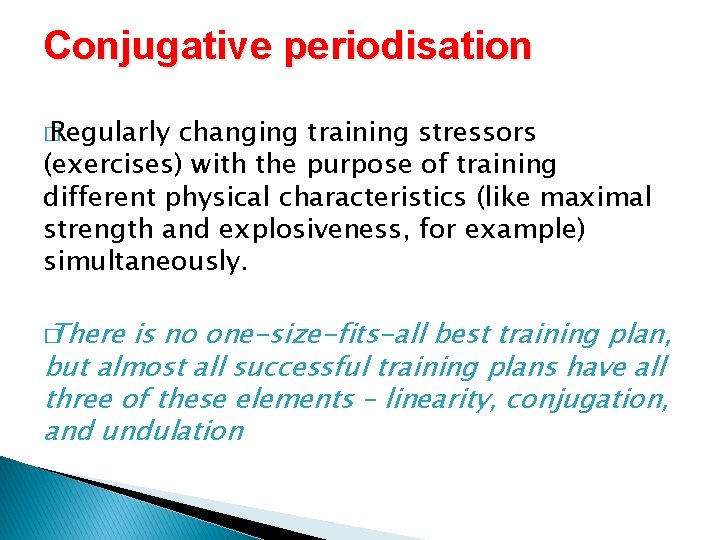 Conjugative periodisation � Regularly changing training stressors (exercises) with the purpose of training different Conjugative periodisation � Regularly changing training stressors (exercises) with the purpose of training different
