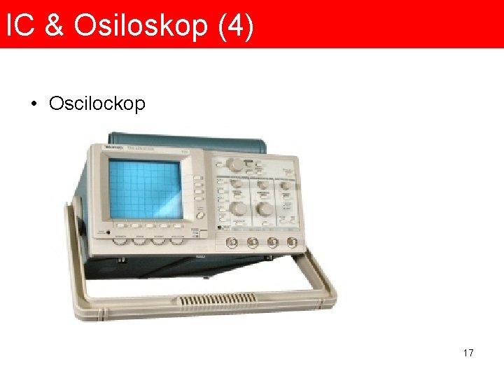 IC & Osiloskop (4) • Oscilockop 17 