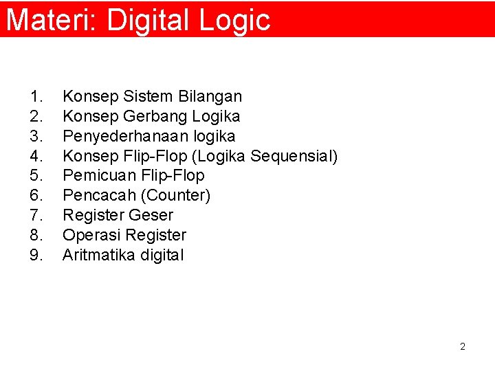 Materi: Digital Logic 1. 2. 3. 4. 5. 6. 7. 8. 9. Konsep Sistem