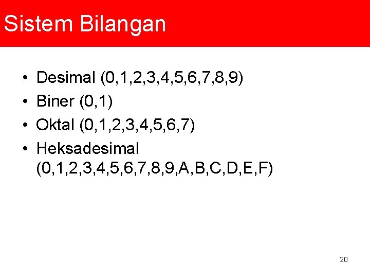 Sistem Bilangan • • Desimal (0, 1, 2, 3, 4, 5, 6, 7, 8,