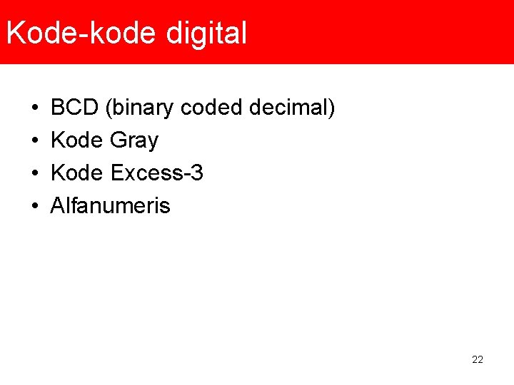 Kode-kode digital • • BCD (binary coded decimal) Kode Gray Kode Excess-3 Alfanumeris 22