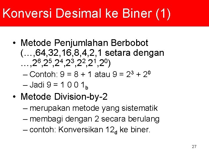 Konversi Desimal ke Biner (1) • Metode Penjumlahan Berbobot (…, 64, 32, 16, 8,