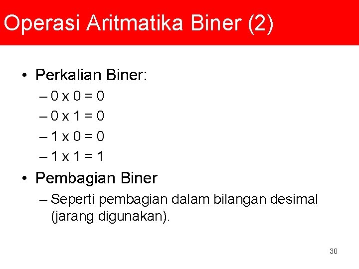 Operasi Aritmatika Biner (2) • Perkalian Biner: – 0 x 0 = 0 –