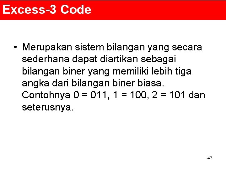 Excess-3 Code • Merupakan sistem bilangan yang secara sederhana dapat diartikan sebagai bilangan biner