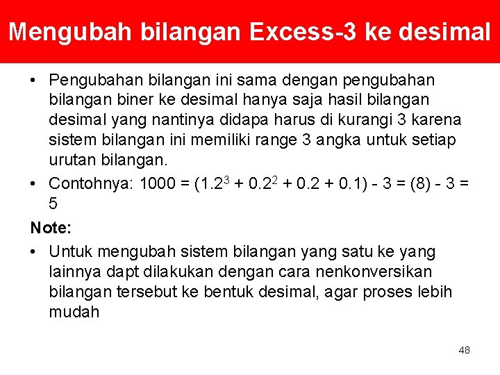 Mengubah bilangan Excess-3 ke desimal • Pengubahan bilangan ini sama dengan pengubahan bilangan biner