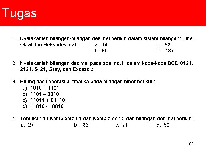 Tugas 1. Nyatakanlah bilangan-bilangan desimal berikut dalam sistem bilangan: Biner, Oktal dan Heksadesimal :