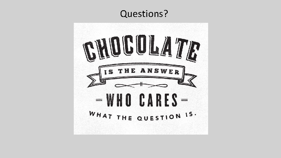 Questions? Questions?
