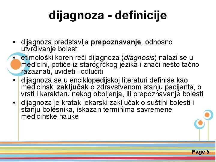 dijagnoza - definicije • dijagnoza predstavlja prepoznavanje, odnosno utvrđivanje bolesti • etimološki koren reči