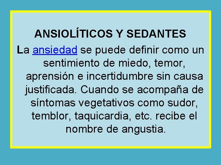 ANSIOLÍTICOS Y SEDANTES La ansiedad se puede definir como un sentimiento de miedo, temor,