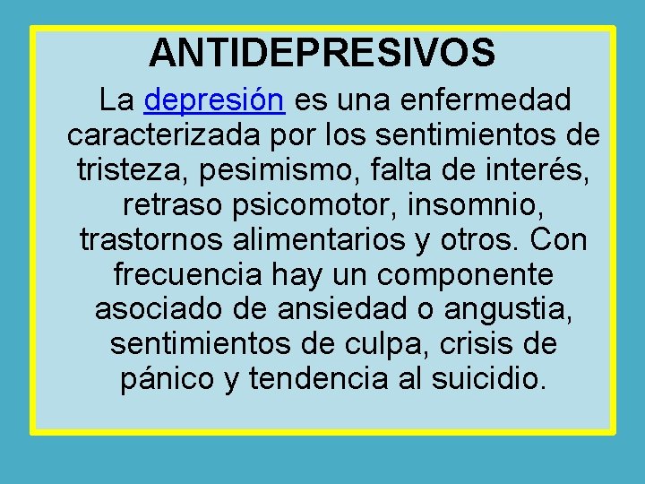 ANTIDEPRESIVOS La depresión es una enfermedad caracterizada por los sentimientos de tristeza, pesimismo, falta