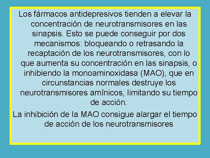 Los fármacos antidepresivos tienden a elevar la concentración de neurotransmisores en las sinapsis. Esto