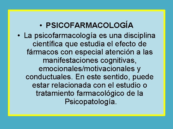  • PSICOFARMACOLOGÍA • La psicofarmacología es una disciplina científica que estudia el efecto