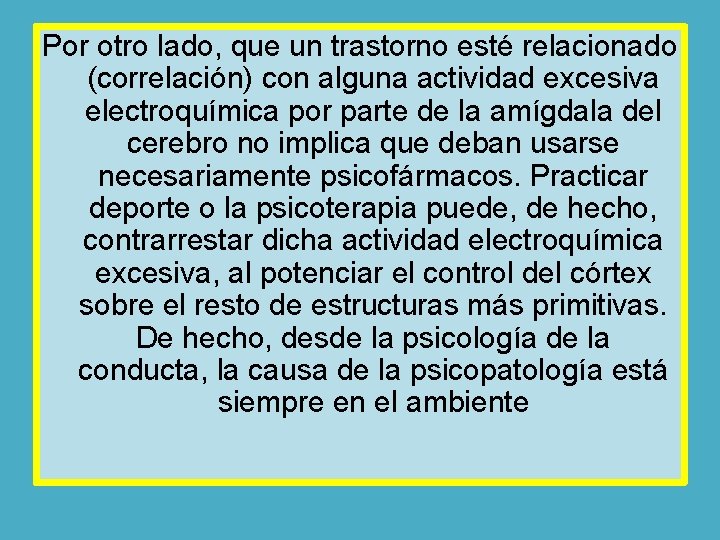 Por otro lado, que un trastorno esté relacionado (correlación) con alguna actividad excesiva electroquímica