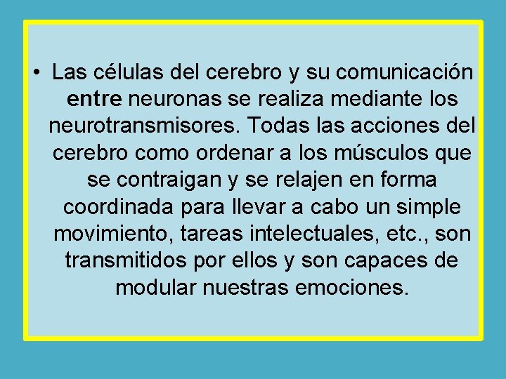  • Las células del cerebro y su comunicación entre neuronas se realiza mediante