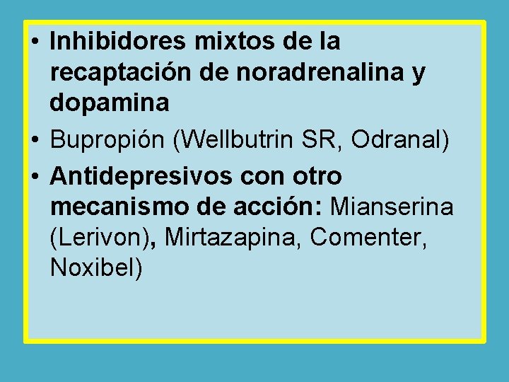  • Inhibidores mixtos de la recaptación de noradrenalina y dopamina • Bupropión (Wellbutrin