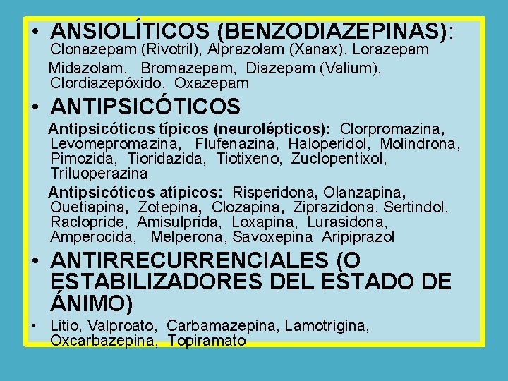  • ANSIOLÍTICOS (BENZODIAZEPINAS): Clonazepam (Rivotril), Alprazolam (Xanax), Lorazepam Midazolam, Bromazepam, Diazepam (Valium), Clordiazepóxido,