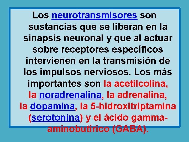Los neurotransmisores son sustancias que se liberan en la sinapsis neuronal y que al