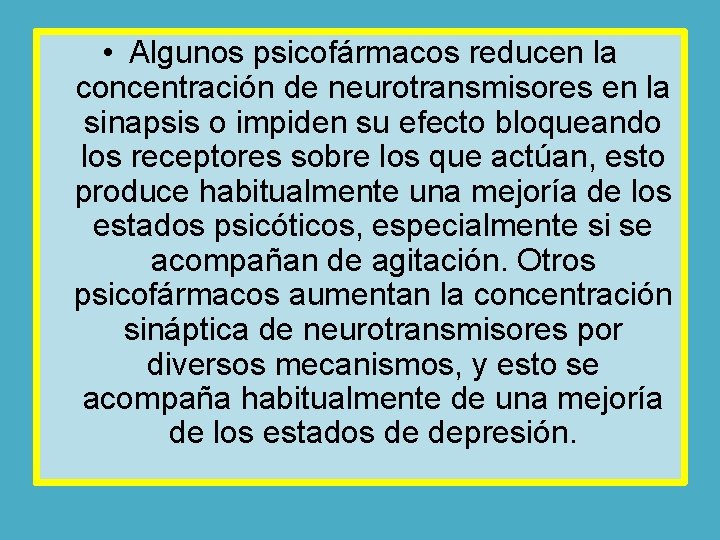  • Algunos psicofármacos reducen la concentración de neurotransmisores en la sinapsis o impiden