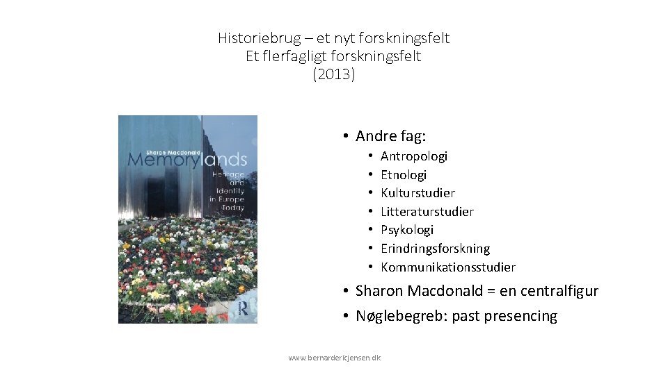Historiebrug – et nyt forskningsfelt Et flerfagligt forskningsfelt (2013) • Andre fag: • •