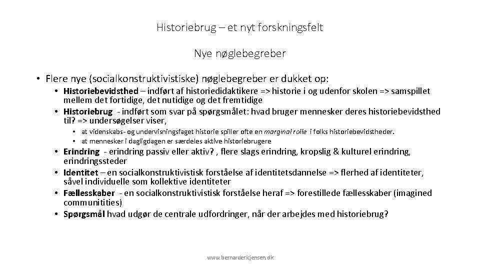 Historiebrug – et nyt forskningsfelt Nye nøglebegreber • Flere nye (socialkonstruktivistiske) nøglebegreber er dukket