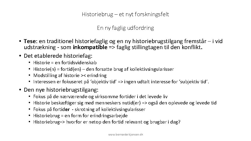 Historiebrug – et nyt forskningsfelt En ny faglig udfordring • Tese: en traditionel historiefaglig