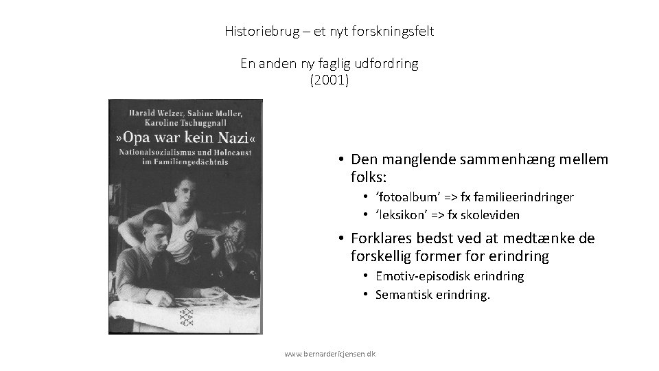 Historiebrug – et nyt forskningsfelt En anden ny faglig udfordring (2001) • Den manglende