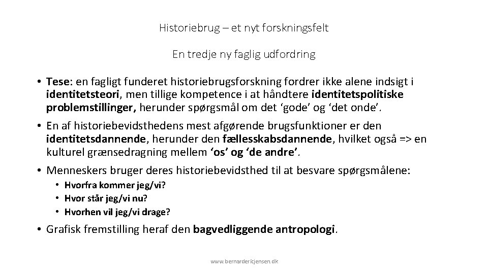Historiebrug – et nyt forskningsfelt En tredje ny faglig udfordring • Tese: en fagligt