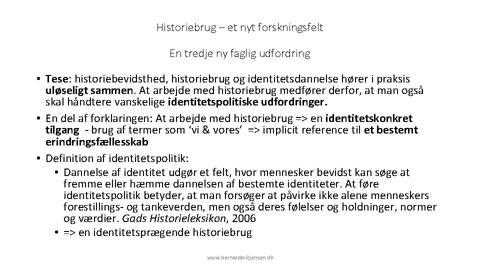 Historiebrug – et nyt forskningsfelt En tredje ny faglig udfordring • Tese: historiebevidsthed, historiebrug