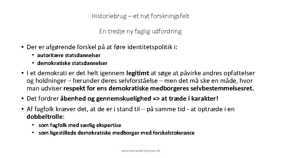 Historiebrug – et nyt forskningsfelt En tredje ny faglig udfordring • Der er afgørende