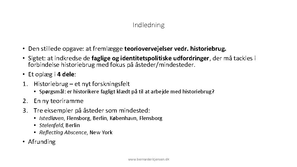 Indledning • Den stillede opgave: at fremlægge teoriovervejelser vedr. historiebrug. • Sigtet: at indkredse