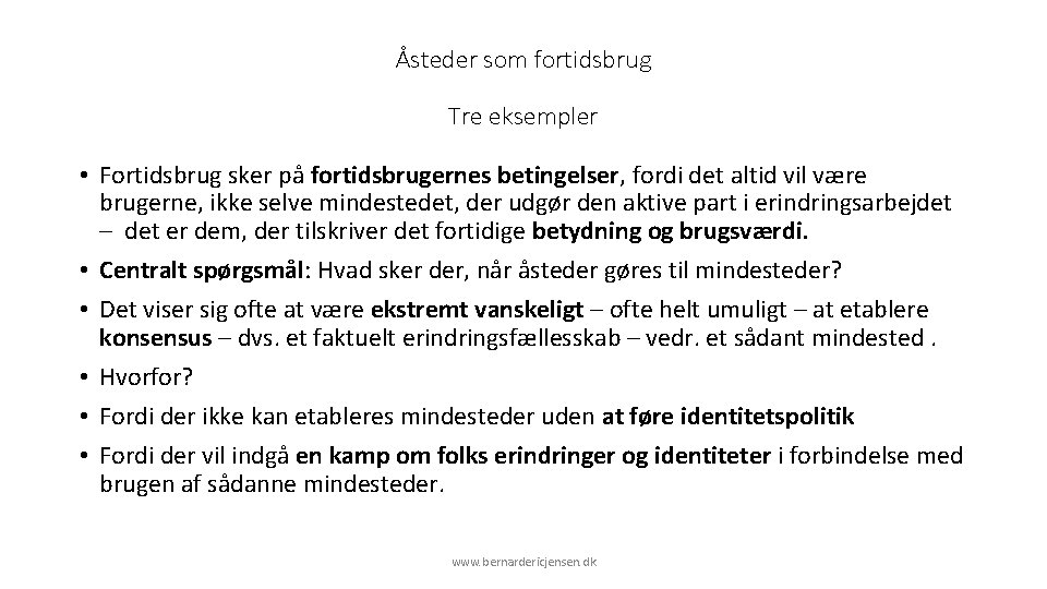 Åsteder som fortidsbrug Tre eksempler • Fortidsbrug sker på fortidsbrugernes betingelser, fordi det altid