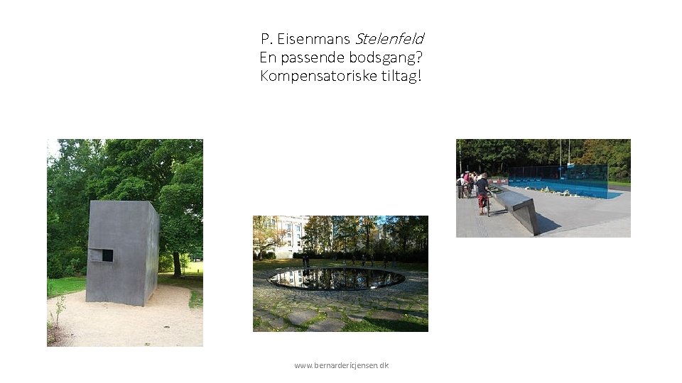 P. Eisenmans Stelenfeld En passende bodsgang? Kompensatoriske tiltag! www. bernardericjensen. dk 