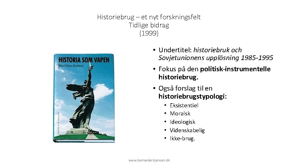 Historiebrug – et nyt forskningsfelt Tidlige bidrag (1999) • Undertitel: historiebruk och Sovjetunionens upplösning