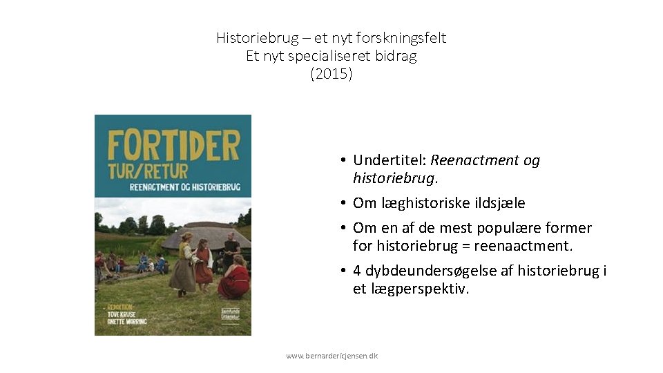Historiebrug – et nyt forskningsfelt Et nyt specialiseret bidrag (2015) • Undertitel: Reenactment og