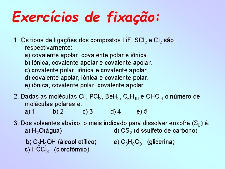 Exercícios de fixação: 1. Os tipos de ligações dos compostos Li. F, SCl 2